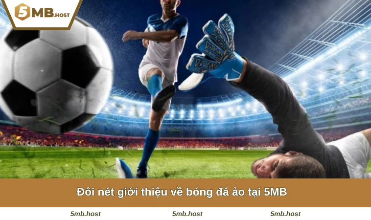 Đôi nét giới thiệu về bóng đá ảo tại 5MB