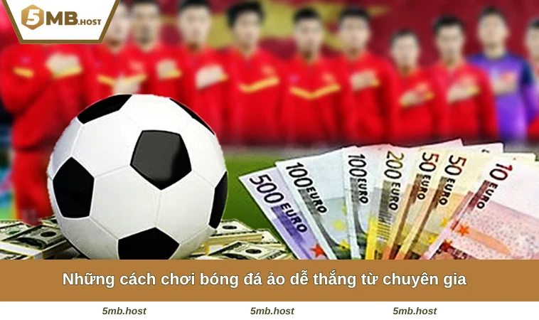 Những cách chơi bóng đá ảo dễ thắng từ chuyên gia
