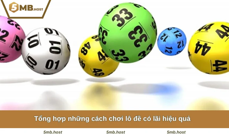 Cách Chơi Lô Đề Có Lãi Từ A đến Z - Chi Tiết Cho Tân Thủ 2 Tổng hợp những cách chơi lô đề có lãi hiệu quả