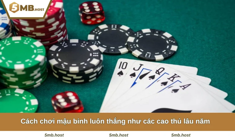 Cách Chơi Mậu Binh - Chiến Thuật Cao Tay Đánh Bại Đối Thủ 3 Cách chơi mậu binh luôn thắng như các cao thủ lâu năm