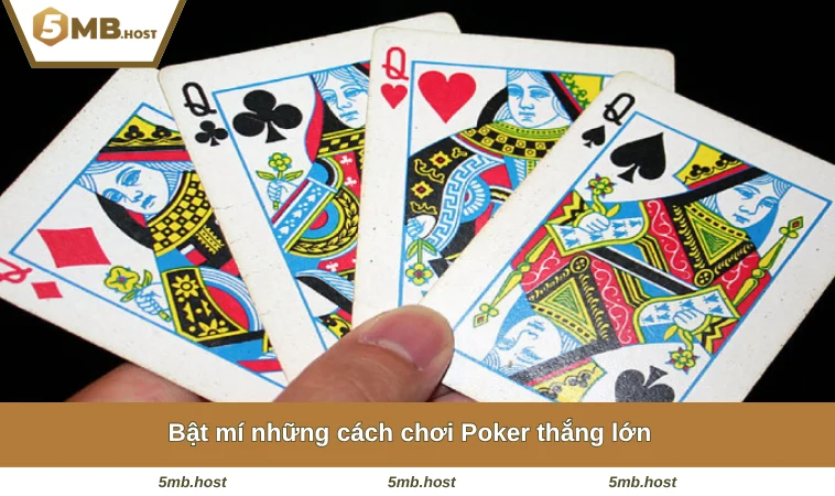Bật mí những cách chơi Poker thắng lớn