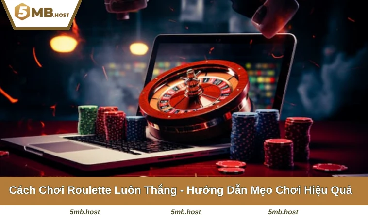 Cách Chơi Roulette Luôn Thắng