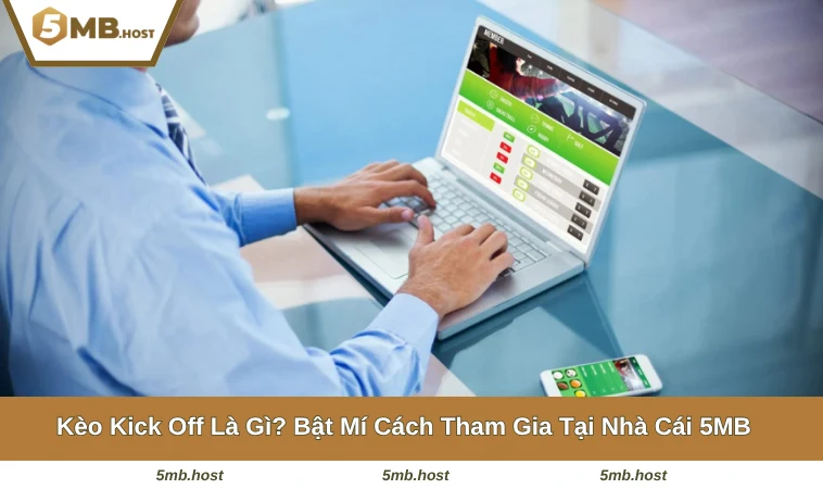 Kèo Kick Off Là Gì