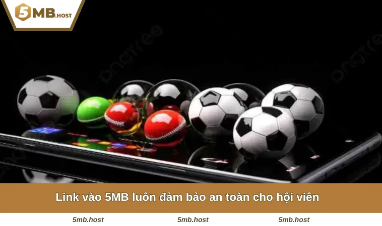 Link vào 5MB luôn đảm bảo an toàn cho hội viên