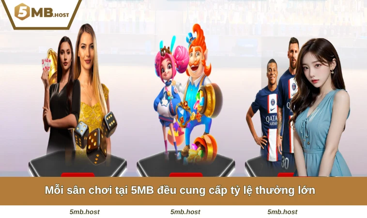 Mỗi sân chơi tại 5MB đều cung cấp tỷ lệ thưởng lớn